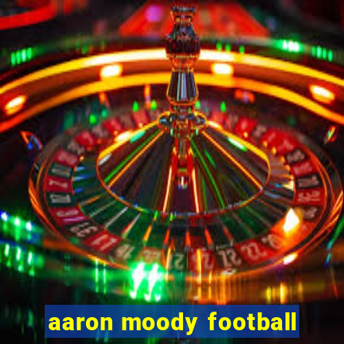 aaron moody football